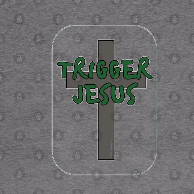 Trigger Jesus Affirmation By Abby Anime(c) by Abby Anime